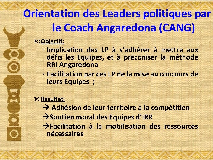 Orientation des Leaders politiques par le Coach Angaredona (CANG) Objectif: ◦ Implication des LP