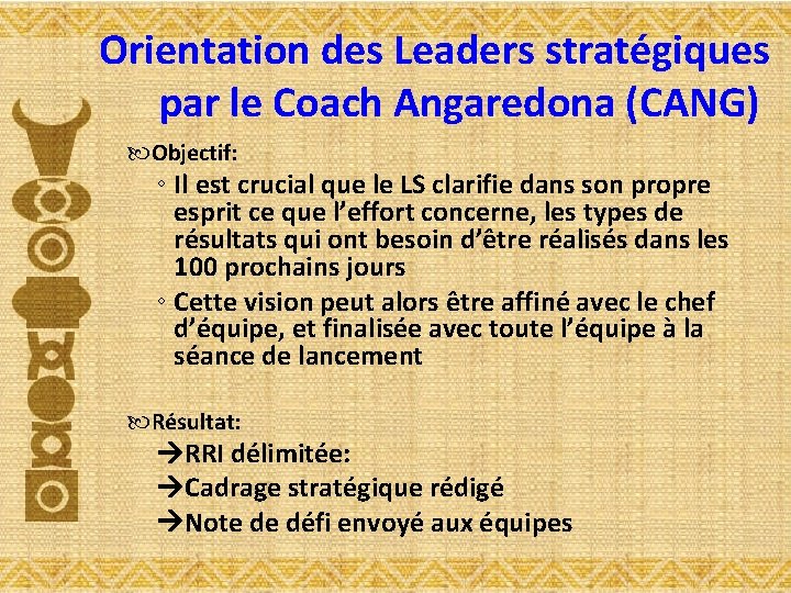 Orientation des Leaders stratégiques par le Coach Angaredona (CANG) Objectif: ◦ Il est crucial