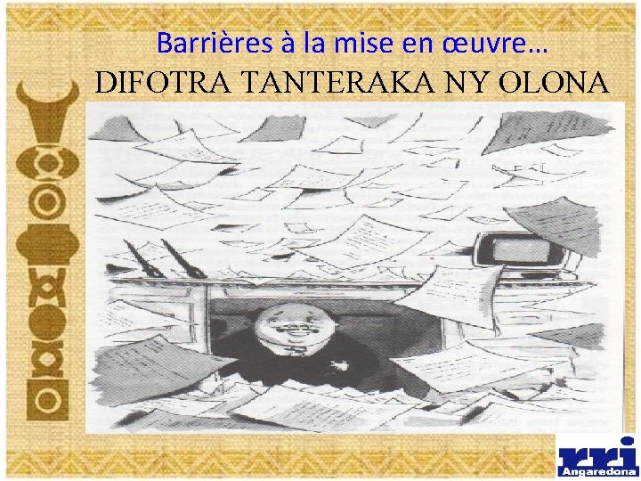 Barrières à la mise en œuvre… DIFOTRA TANTERAKA NY OLONA 18 