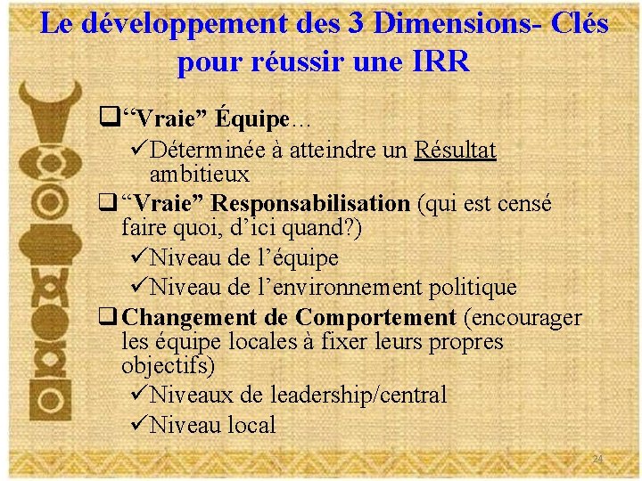 Le développement des 3 Dimensions- Clés pour réussir une IRR q“Vraie” Équipe… üDéterminée à