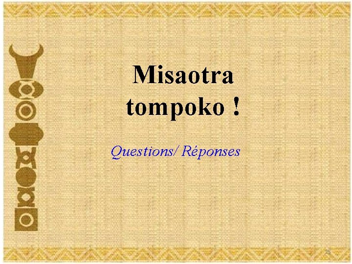 Misaotra tompoko ! Questions/ Réponses 25 