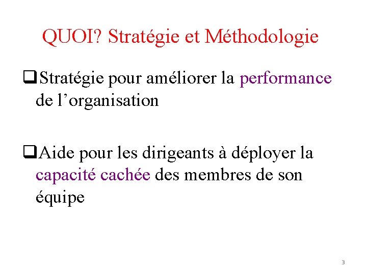 QUOI? Stratégie et Méthodologie q. Stratégie pour améliorer la performance de l’organisation q. Aide