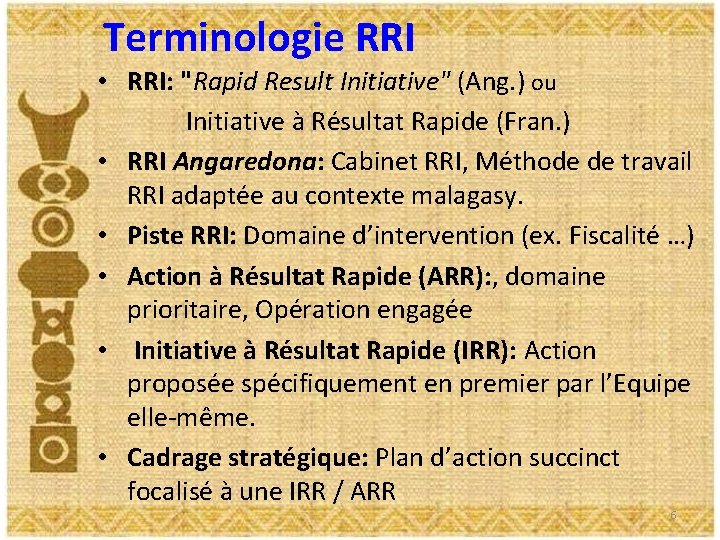 Terminologie RRI • RRI: "Rapid Result Initiative" (Ang. ) ou Initiative à Résultat Rapide