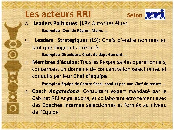 Les acteurs RRI Selon o Leaders Politiques (LP): Autorités élues Exemples: Chef de Région,