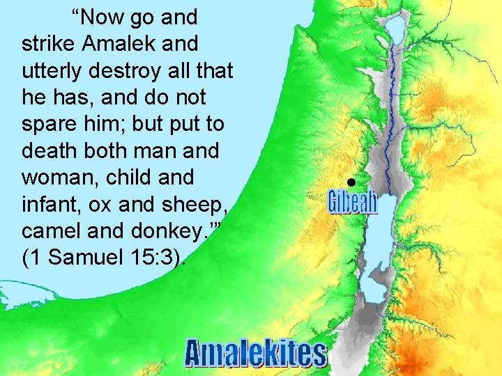 “Now go and strike Amalek and utterly destroy all that he has, and do