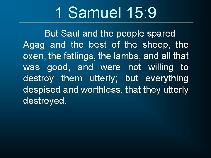 1 Samuel 15: 9 But Saul and the people spared Agag and the best