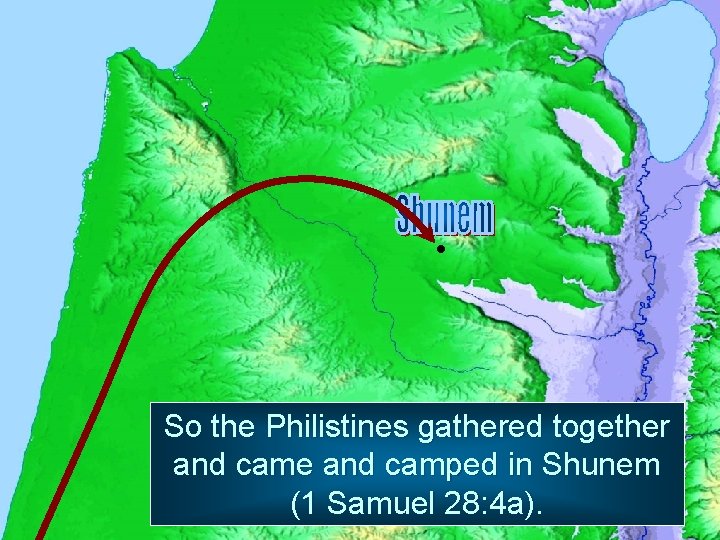  So the Philistines gathered together and came and camped in Shunem (1 Samuel