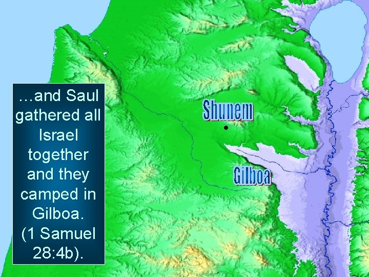 …and Saul gathered all Israel together and they camped in Gilboa. (1 Samuel 28: