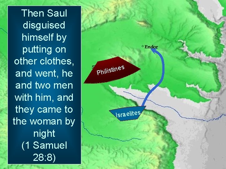 Then Saul disguised himself by putting on other clothes, and went, he and two