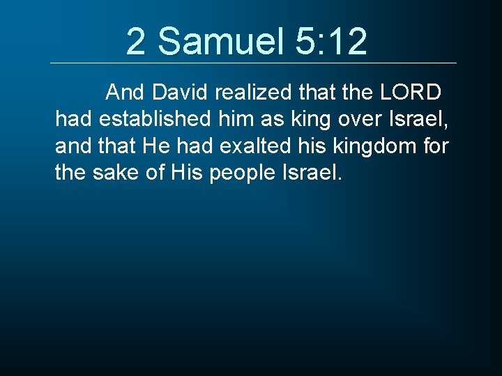 2 Samuel 5: 12 And David realized that the LORD had established him as