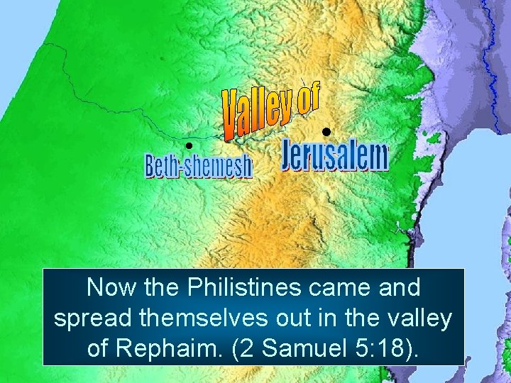  Now the Philistines came and spread themselves out in the valley of Rephaim.