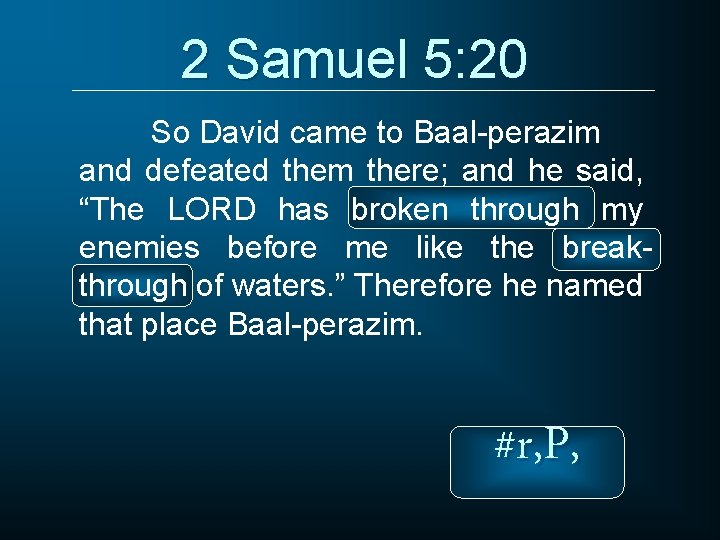 2 Samuel 5: 20 So David came to Baal-perazim and defeated them there; and