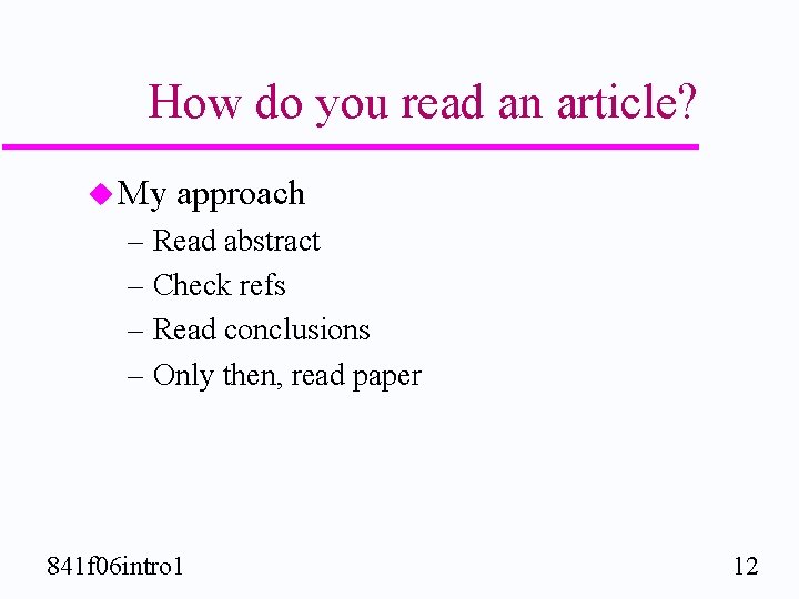 How do you read an article? u My approach – Read abstract – Check