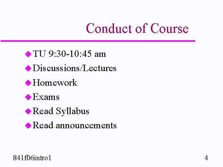 Conduct of Course u TU 9: 30 -10: 45 am u Discussions/Lectures u Homework