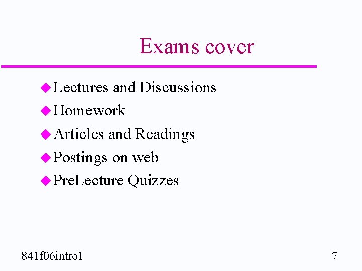 Exams cover u Lectures and Discussions u Homework u Articles and Readings u Postings