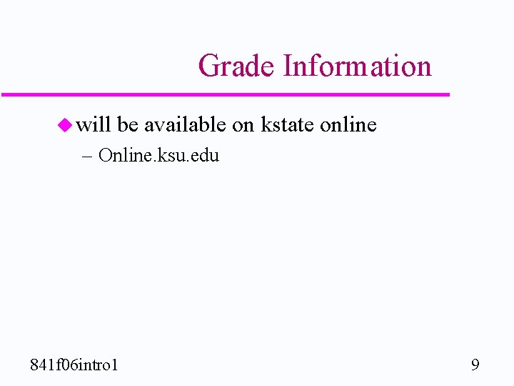 Grade Information u will be available on kstate online – Online. ksu. edu 841