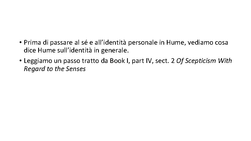  • Prima di passare al sé e all’identità personale in Hume, vediamo cosa