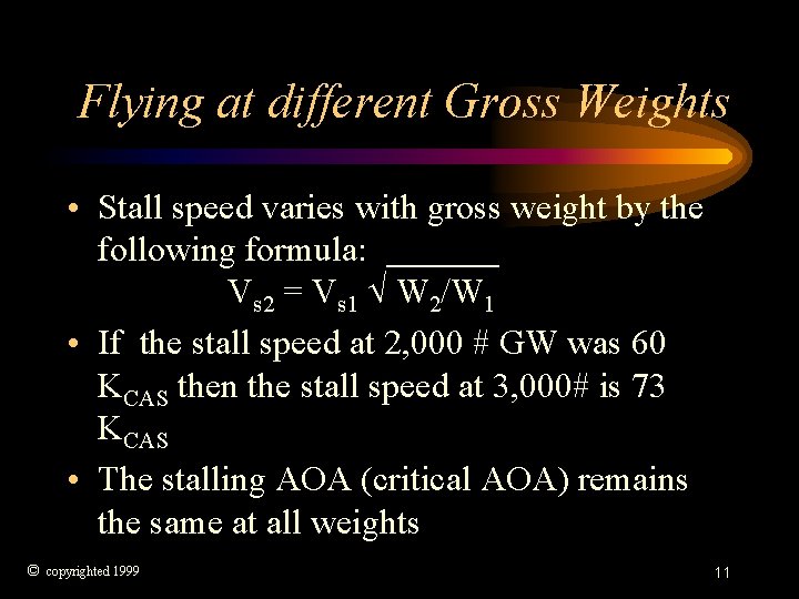 Flying at different Gross Weights • Stall speed varies with gross weight by the