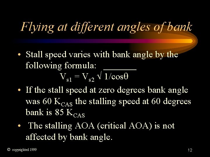 Flying at different angles of bank • Stall speed varies with bank angle by