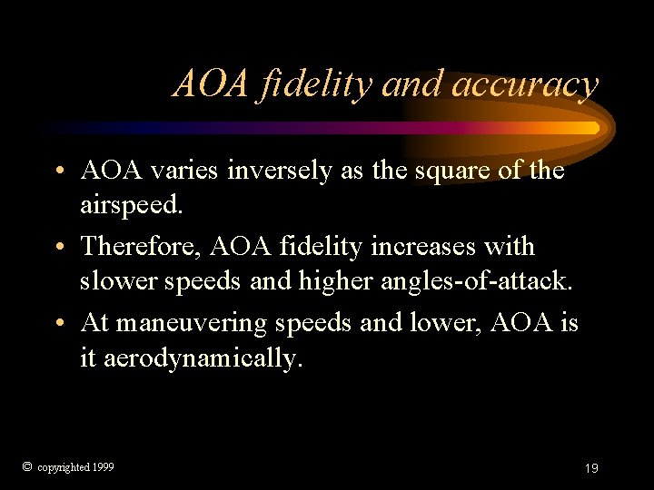 AOA fidelity and accuracy • AOA varies inversely as the square of the airspeed.