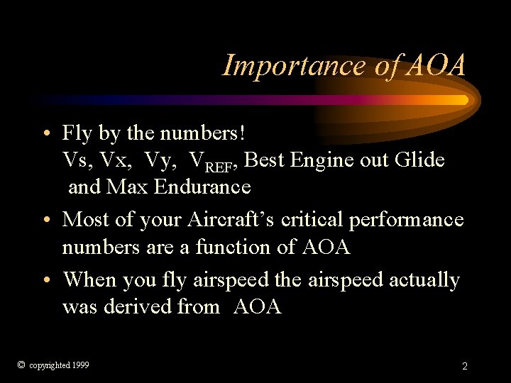 Importance of AOA • Fly by the numbers! Vs, Vx, Vy, VREF, Best Engine