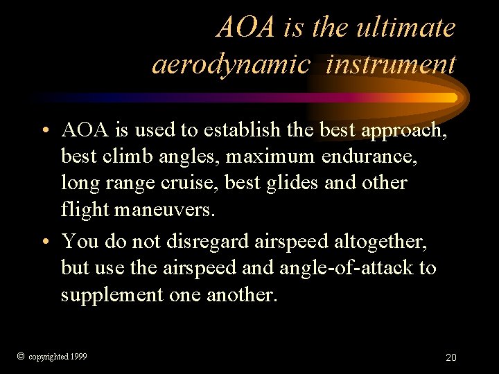 AOA is the ultimate aerodynamic instrument • AOA is used to establish the best