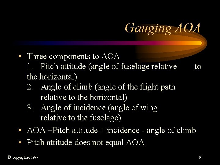 Gauging AOA • Three components to AOA 1. Pitch attitude (angle of fuselage relative