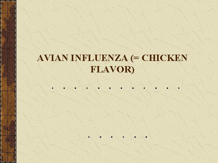 AVIAN INFLUENZA (= CHICKEN FLAVOR) 