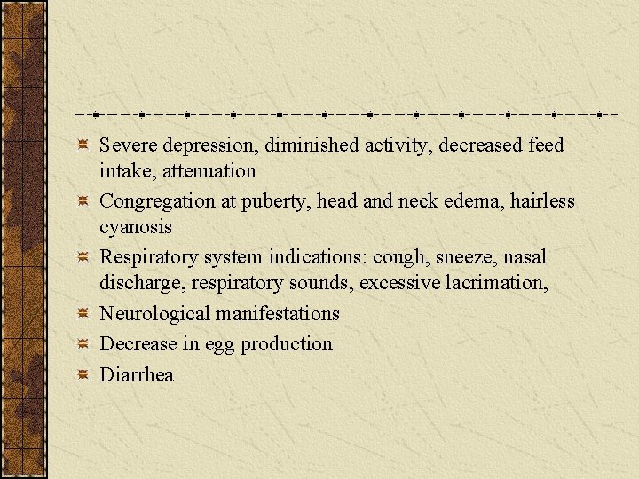 Severe depression, diminished activity, decreased feed intake, attenuation Congregation at puberty, head and neck