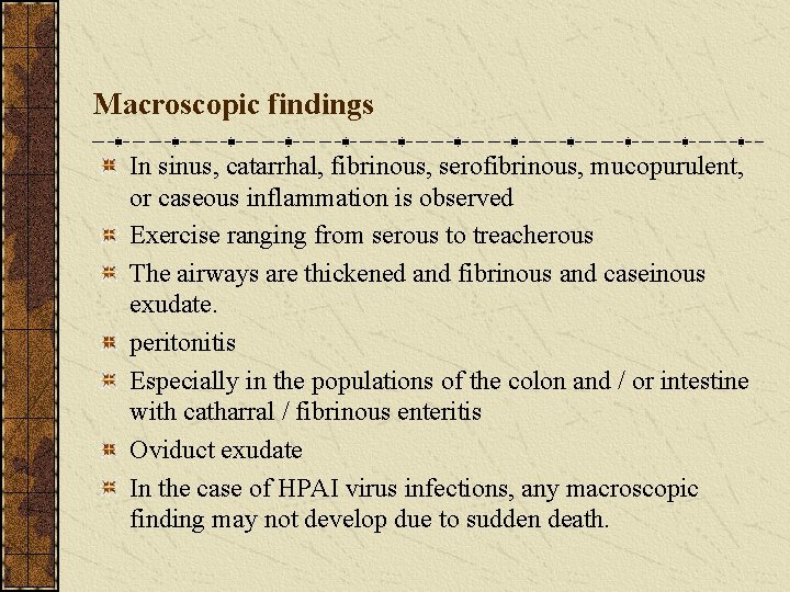 Macroscopic findings In sinus, catarrhal, fibrinous, serofibrinous, mucopurulent, or caseous inflammation is observed Exercise