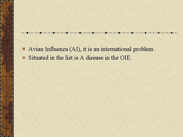 Avian Influenza (AI), it is an international problem. Situated in the list is A