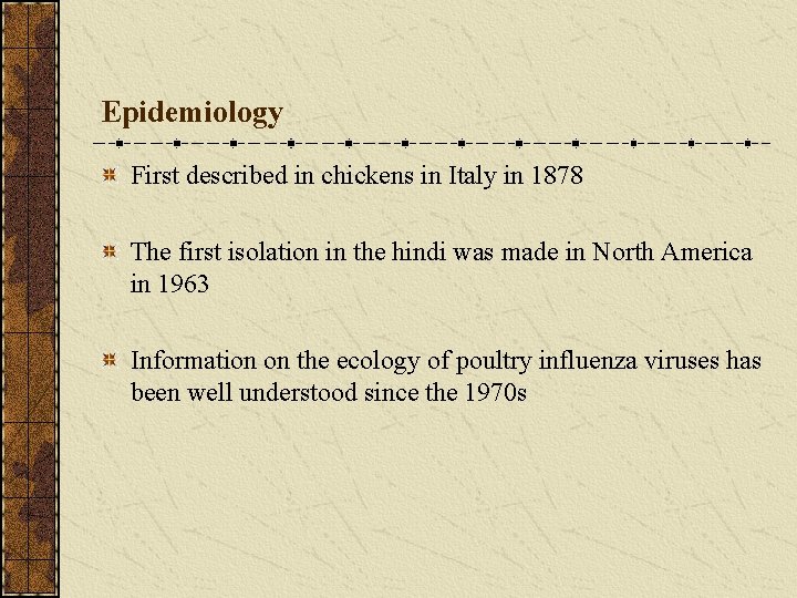 Epidemiology First described in chickens in Italy in 1878 The first isolation in the