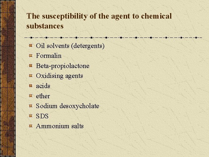 The susceptibility of the agent to chemical substances Oil solvents (detergents) Formalin Beta-propiolactone Oxidising