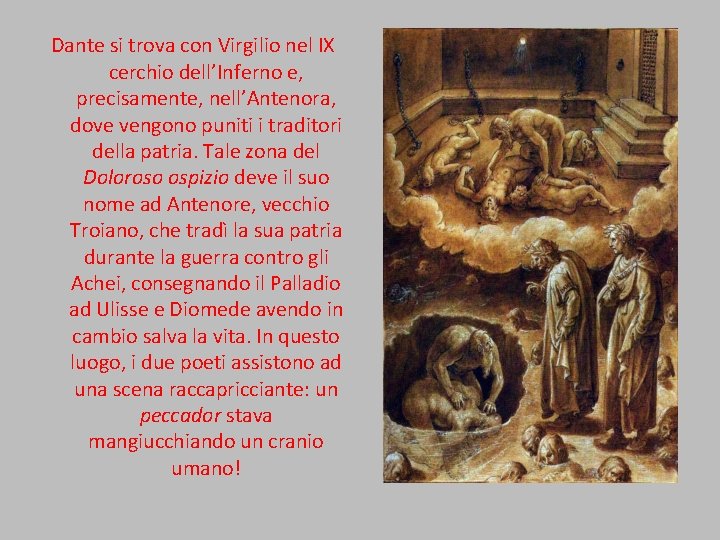 Dante si trova con Virgilio nel IX cerchio dell’Inferno e, precisamente, nell’Antenora, dove vengono