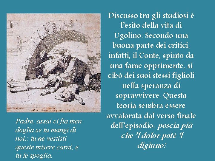 Padre, assai ci fia men doglia se tu mangi di noi. : tu ne