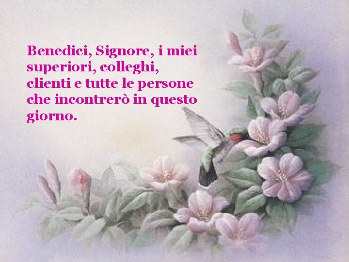 Benedici, Signore, i miei superiori, colleghi, clienti e tutte le persone che incontrerò in