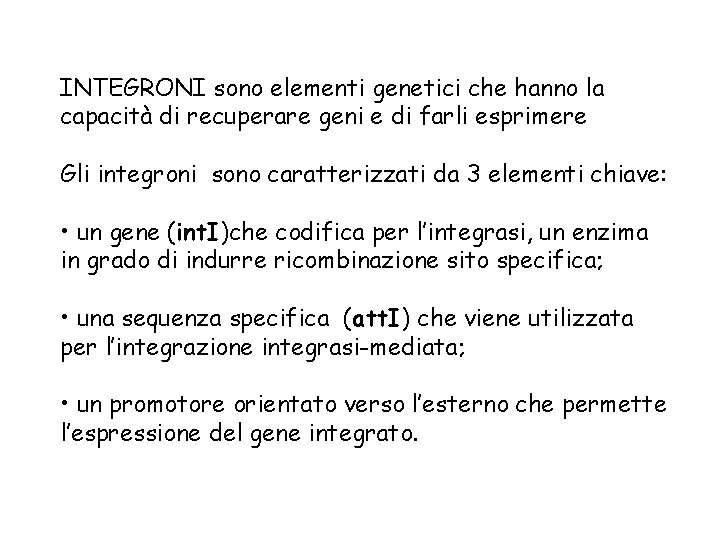 INTEGRONI sono elementi genetici che hanno la capacità di recuperare geni e di farli