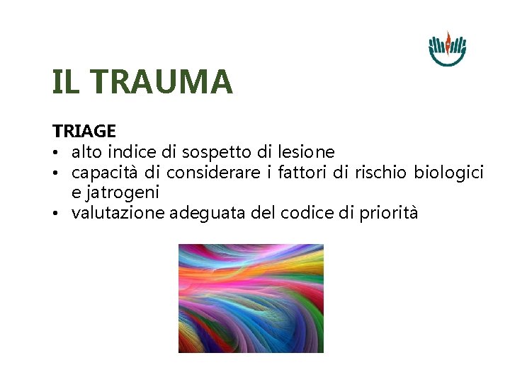 IL TRAUMA TRIAGE • alto indice di sospetto di lesione • capacità di considerare