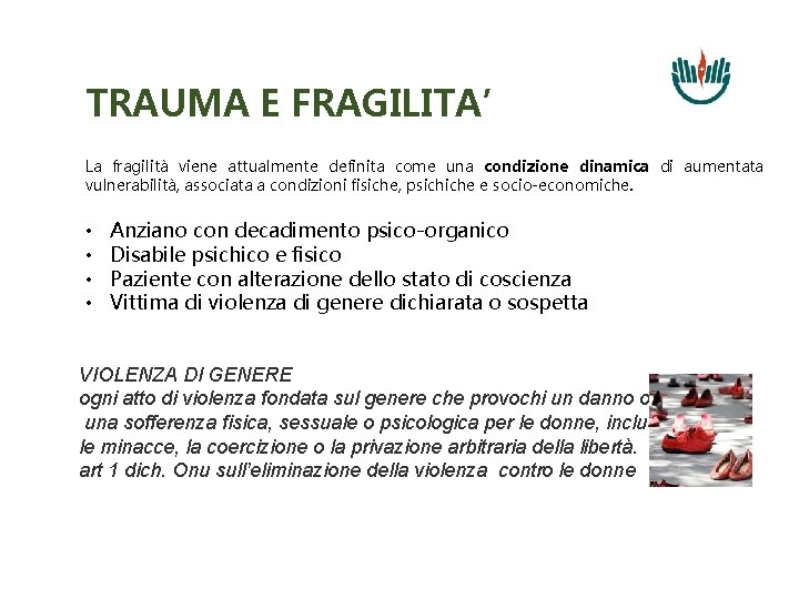 TRAUMA E FRAGILITA’ La fragilità viene attualmente definita come una condizione dinamica di aumentata
