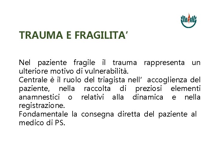 TRAUMA E FRAGILITA’ Nel paziente fragile il trauma rappresenta un ulteriore motivo di vulnerabilità.
