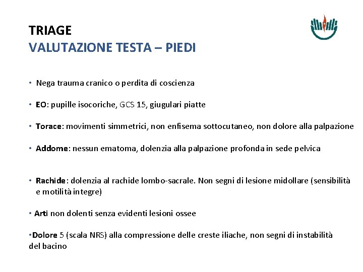 TRIAGE VALUTAZIONE TESTA – PIEDI • Nega trauma cranico o perdita di coscienza •