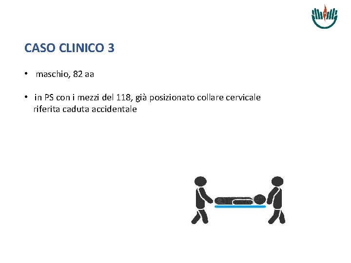 CASO CLINICO 3 • maschio, 82 aa • in PS con i mezzi del