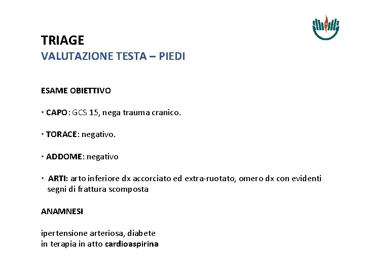 TRIAGE VALUTAZIONE TESTA – PIEDI ESAME OBIETTIVO • CAPO: GCS 15, nega trauma cranico.