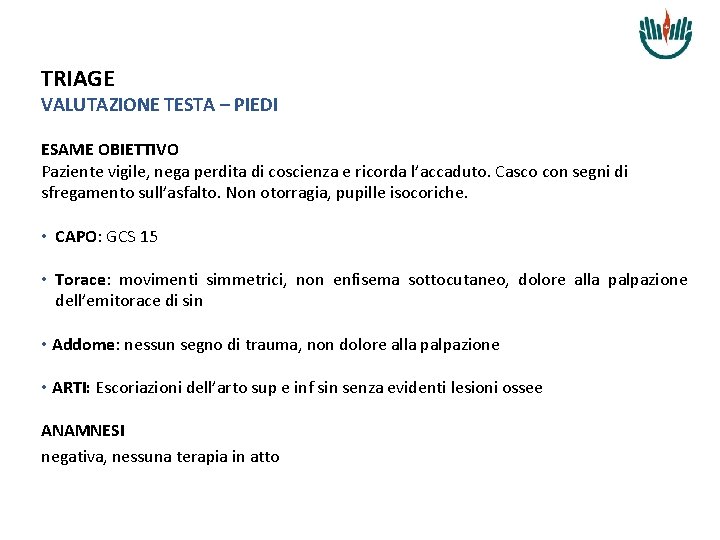 TRIAGE VALUTAZIONE TESTA – PIEDI ESAME OBIETTIVO Paziente vigile, nega perdita di coscienza e
