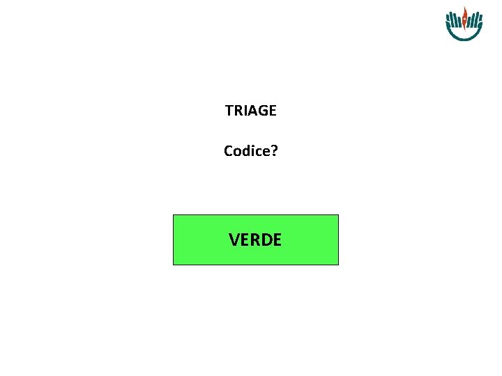 TRIAGE Codice? VERDE 