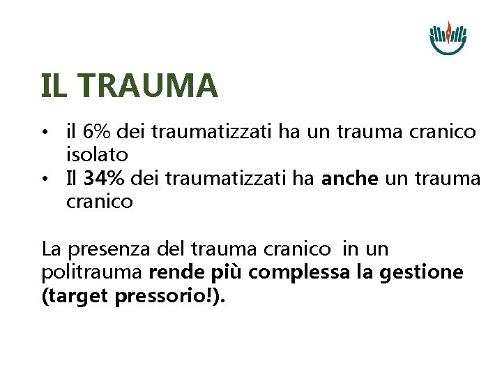 IL TRAUMA • il 6% dei traumatizzati ha un trauma cranico isolato • Il