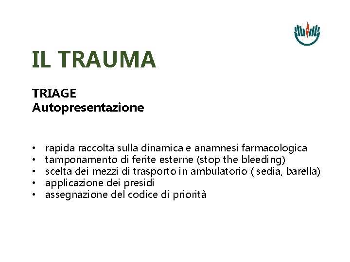 IL TRAUMA TRIAGE Autopresentazione • • • rapida raccolta sulla dinamica e anamnesi farmacologica