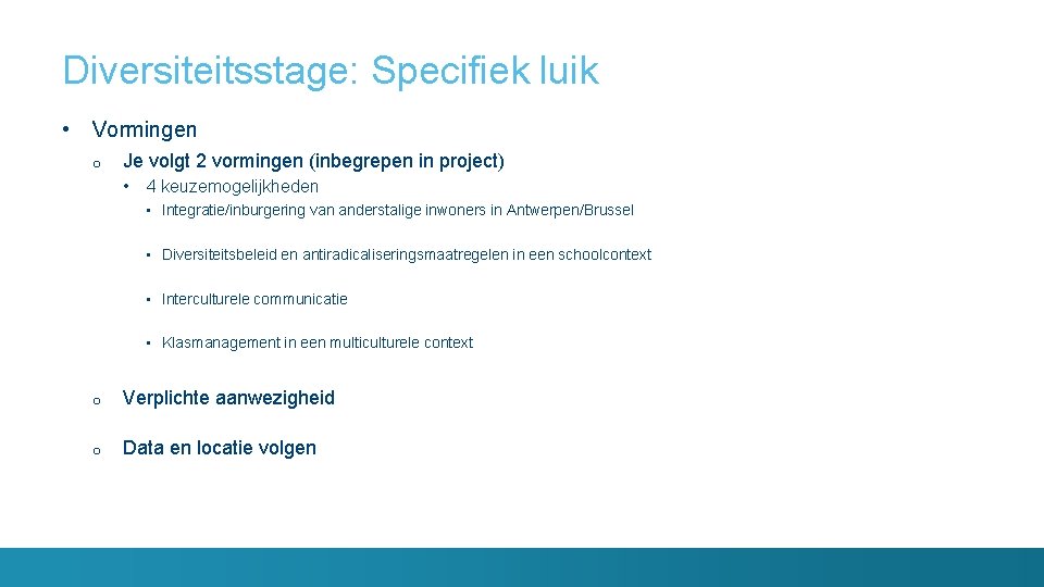 Diversiteitsstage: Specifiek luik • Vormingen o Je volgt 2 vormingen (inbegrepen in project) •