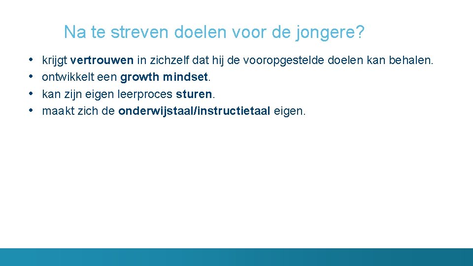 Na te streven doelen voor de jongere? • • krijgt vertrouwen in zichzelf dat