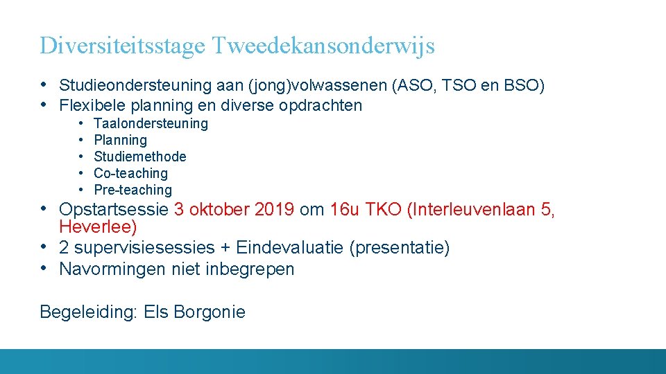 Diversiteitsstage Tweedekansonderwijs • Studieondersteuning aan (jong)volwassenen (ASO, TSO en BSO) • Flexibele planning en